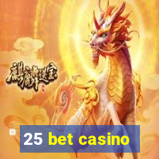 25 bet casino